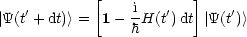              [           ]
    '            i-   '       '
|Y(t + dt)> =  1- hH(t )dt |Y(t )>
