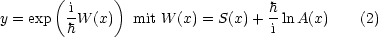        ( i-    )                  h-
y = exp  hW (x)  mit W (x) = S(x)+ i ln A(x)   (2)
