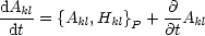 dAkl = {A  ,H }  + -@A
 dt      kl  klP   @t  kl
