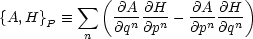            sum  ( @A @H    @A  @H )
{A,H}P   =_     ---n--n-- --n---n
           n  @q  @p    @p @q
