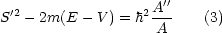 S'2- 2m(E - V ) = h2A''   (3)
                    A
