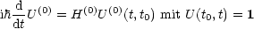 ih d-U (0) = H(0)U(0)(t,t) mit U (t ,t) = 1
  dt                0        0

