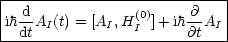 |--d--------------------@---|
|ih--AI(t) = [AI,H(0I)]+ ih-AI |
--dt-------------------@t----
