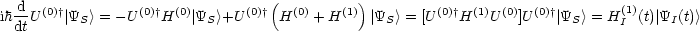                                   (          )
ih d-U (0)†|YS> = -U (0)†H(0)|YS>+U (0)† H(0) + H(1) |YS > = [U (0)†H(1)U(0)]U(0)†| YS > = H(1)(t)|YI(t)>
  dt                                                                          I
