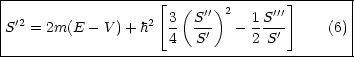 |-------------------------------------------|
|                   [  (  '')2     ''']       |
|S'2 = 2m(E - V )+ h2 3  S-'  -  1S-'     (6)|
---------------------4--S-------2S-----------
