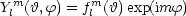   m         m
Yl (h,f) = fl (h)exp(imf)
