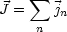      sum 
J =    jn
    n
