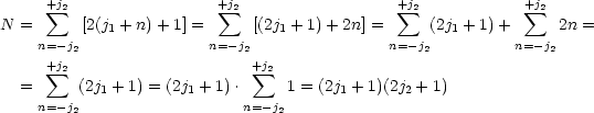      +j2                +j2                  +j2            +j2
N =   sum   [2(j + n)+ 1] =  sum   [(2j  +1) +2n] =   sum  (2j + 1)+   sum   2n =
    n=-j    1          n=- j   1            n=-j   1      n=-j
     +j 2                  2+j                  2             2
      sum  2                    sum  2
  = n=-j (2j1 + 1) = (2j1 + 1).n=-j 1 = (2j1 + 1)(2j2 + 1)
        2                      2
