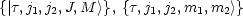 {|t,j1,j2,J,M >}, {t,j1,j2,m1,m2 >}

