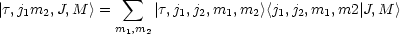 |t,j m ,J,M > =  sum   |t,j,j ,m ,m  ><j ,j,m  ,m2 |J,M  >
   1  2       m1,m2    1 2  1   2  1 2   1
