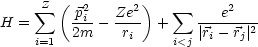      sum Z ( p2  Ze2 )   sum      e2
H =      -i-- ----  +    ------2-
    i=1  2m    ri     i<j |ri- rj|
