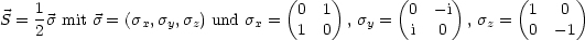                                  (    )      (      )      (      )
S = 1s mit s = (sx,sy,sz) und sx = 0 1  , sy = 0  -i , sz = 1   0
    2                             1  0         i  0         0  - 1
