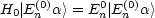 H0 |E(0)a> = E0 | E(0)a>
     n       n  n
