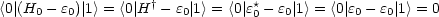 <0|(H - e )| 1> = <0|H† - e|1> = <0| e* -e |1> = <0| e - e | 1> = 0
    0   0             0        0   0        0   0
