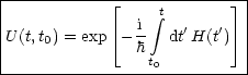 |----------- |_ ----t------- _| |
|            |_  -i integral   '   ' _| |
|U(t,t0) = exp -h   dt H(t ) |
-----------------t0-----------

