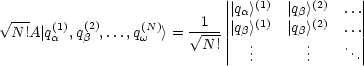                             |||qa>(1) |qb>(2) ...||
 V~ ---  (1)  (2)     (N)    -1--|||q>(1) |q >(2) ...||
  N!A|qa ,qb ,...,qw > =  V~ N-!|| b.     b.    . ||
                            |  ..      ..     ..|
