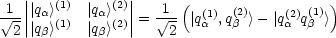    |            |
-1-|||qa>(1)  |qa>(2)||   1--( (1) (2)     (2) (1))
 V~ 2-||qb>(1) |qb>(2)|=   V~ 2 |qa ,qb >- |qa  qb  >
