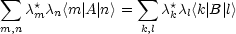  sum                 sum 
   c*mcn <m|A|n> =   c*kcl<k|B|l>
m,n               k,l
