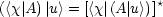 (<x|A) |u> = [<x|(A |u >)]*
