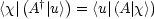 <x|(A†|u>)=  <u|(A |x>)
