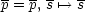 p = p, s '--> s

