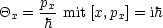      p
Qx = -x mit [x,px] = ih
      h
