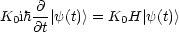K0ih @-|y(t)> = K0H |y(t)>
    @t
