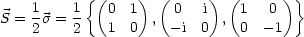            { (   )  (     )  (     )}
S = 1s = 1   0  1  ,  0  i  , 1   0
    2    2   1  0    - i 0    0  -1
