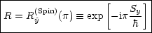 |--------------------------|
|                 [    S ] |
R = R(S^ypin)(p)  =_  exp - ip-y- |
-----------------------h----
