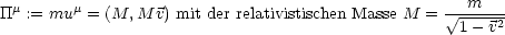  m      m                                         --m----
TT  := mu  = (M, M v) mit der relativistischen Masse M =  V~ 1---v2
