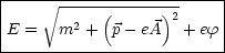 |-------------------------|
|     V~ -----(------)2     |
|E =   m2 +  p- eA   + ef |
--------------------------

