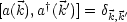 [a(k),a†(k')] = dk,k'
