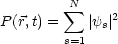         N sum 
P(r,t) =    |ys|2
        s=1

