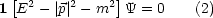 1[E2 - |p|2- m2]Y = 0    (2)
