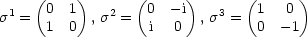     (    )       (     )       (     )
s1 =  0 1  , s2 = 0  - i , s3 = 1   0
      1 0         i   0         0  -1
