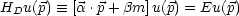 HDu(p)  =_  [a.p +bm] u(p) = Eu(p)
