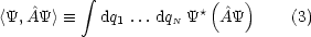            integral 
<Y,A^Y >  =_   dq ...dq Y*(^AY)     (3)
              1     N
