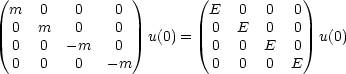 (                )       (             )
  m   0   0    0           E   0  0  0
  0  m    0    0   u(0) =  0  E   0  0   u(0)
  0   0  -m    0           0   0  E  0
  0   0   0   -m           0   0  0  E
