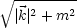  V~ --------
  |k|2 + m2