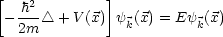 [             ]
 - h2 /_\  +V (x) y (x) = Ey (x)
   2m            k        k
