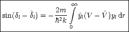 |-------------------------------|
|             2m  integral  oo            |
|sin(dl- ^dl) = - h2k y^l(V - ^V)yldr|
-----------------0---------------
