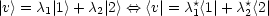 |v> = c1| 1> +c2|2> <==> <v|= c*1<1|+ c*2<2|
