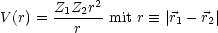             2
V (r) = Z1Z2r-mit r  =_  |r1 - r2|
          r
