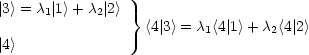 |3> = c1| 1> +c2|2> }
                   <4|3> = c1<4| 1>+ c2<4| 2>
|4>
