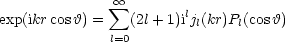                oo  sum        l
exp(ikr cosh) =    (2l+ 1)ijl(kr)Pl(cosh)
              l=0
