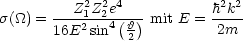 s(_O_) = --Z21Z22e4(-)-mit E = h2k2
       16E2 sin4  h2          2m
