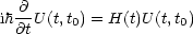 ih @-U(t,t) = H(t)U (t,t )
  @t    0            0

