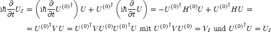         (         )         (      )
 -@        -@  (0)†       (0)†   @-         (0)† (0)      (0)†
ih@tUI =   ih@tU     U + U     ih@tU   = -U   H   U + U   HU  =
          (0)†       (0)†  (0) (0)†       (0)†   (0)          (0)†
      = U   V U = U   V U  U    U mit U   VU   = VI und U   U = UI
