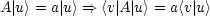 A|u> = a|u> ==> <v|A|u> = a<v| u >
