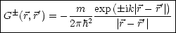 |------------------------------|
G (r,r') = --m--exp-(-ik|r--r'|) |
|           2ph2    |r- r'|     |
--------------------------------
